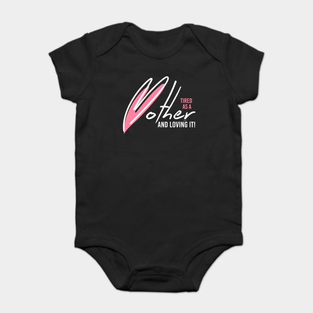 Tired as a Mother & Loving it Baby Bodysuit by creative